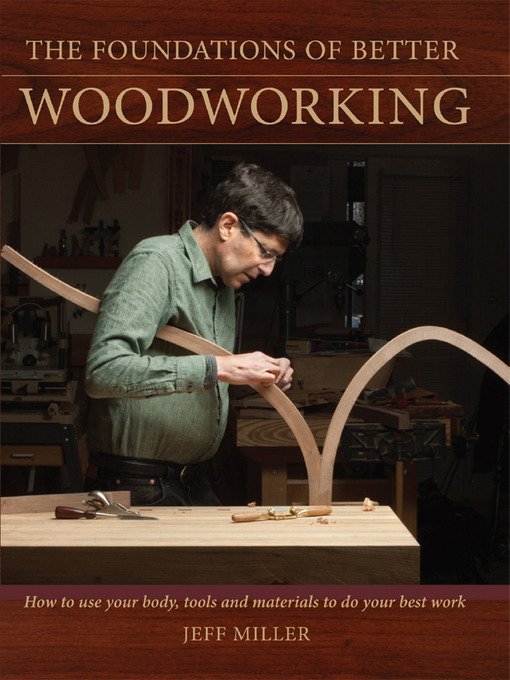 Title details for The Foundations of Better Woodworking by Jeff Miller - Available